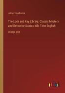 The Lock and Key Library; Classic Mystery and Detective Stories: Old Time English di Julian Hawthorne edito da Outlook Verlag