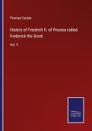 History of Friedrich II. of Prussia called Frederick the Great di Thomas Carlyle edito da Salzwasser-Verlag
