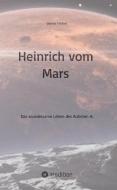 Heinrich vom Mars di Günter Förster edito da tredition