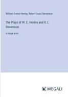The Plays of W. E. Henley and R. L. Stevenson di William Ernest Henley, Robert Louis Stevenson edito da Megali Verlag