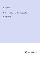 A Short History of the Great War di A. F. Pollard edito da Megali Verlag