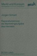 Reparaturservice als Marketingaufgabe des Handels di Jürgen Schwill edito da Lang, Peter GmbH