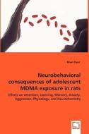 Neurobehavioral consequences of adolescent MDMA exposure in rats di Brian Piper edito da VDM Verlag Dr. Müller e.K.
