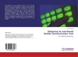 Designing an Icon-based Mobile Communication Tool di Hamza Tosun edito da LAP Lambert Academic Publishing