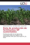 Ruta de producción de fertilizantes NP sustentables di Isabelita Barreiro Pérez, José Rafael Castillo, Horaima Pérez edito da EAE