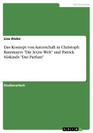Das Konzept von Autorschaft in Christoph Ransmayrs "Die letzte Welt" und Patrick Süskinds "Das Parfum" di Lisa Atzler edito da GRIN Publishing
