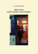 Mein Zug geht kurz nach Sieben di Eva-Maria Köhler edito da Books on Demand