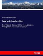 Cage and Chamber-Birds di Johann Matthäus Bechstein edito da hansebooks