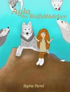 Ayla das Wolfsmädchen di Sophie Parrel edito da Books on Demand