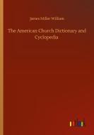 The American Church Dictionary and Cyclopedia di James Miller William edito da Outlook Verlag
