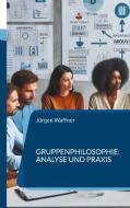 Gruppenphilosophie: Analyse und Praxis di Jürgen Waffner edito da Books on Demand