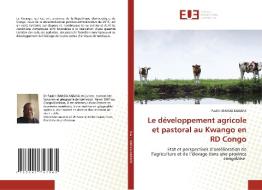 Le développement agricole et pastoral au Kwango en RD Congo di Paulin Ibanda Kabaka edito da Éditions universitaires européennes