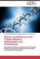 Genes de Defensa en la Tilapia Nilotica, Alimentada con Probióticos di Carolina Reyes-Perdomo, Angélica Martínez, Luisa Villamil edito da EAE