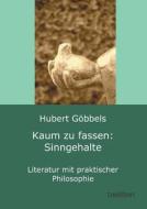 Kaum zu fassen: Sinngehalte di Hubert Göbbels edito da tredition