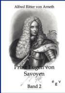 Prinz Eugen von Savoyen 2 di Alfred Ritter von Arneth edito da Europ.Geschichtsverlag