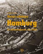 Unser schönes Hamburg in Luftaufnahmen von 1930 di Joachim Paschen edito da Medien-Verlag Schubert