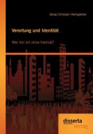 Verortung und Identität: Wer bin ich ohne Heimat? di Georg Christoph Heilingsetzer edito da disserta verlag