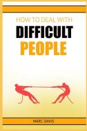 How to Deal with Difficult People di Marc Davis edito da Marc Davis