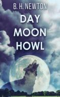 Day Moon Howl di B. H. Newton edito da NEXT CHAPTER