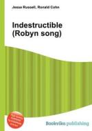 Indestructible (robyn Song) di Jesse Russell, Ronald Cohn edito da Book On Demand Ltd.