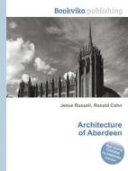 Architecture Of Aberdeen di Jesse Russell, Ronald Cohn edito da Book On Demand Ltd.