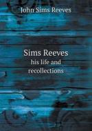 Sims Reeves His Life And Recollections di John Sims Reeves edito da Book On Demand Ltd.