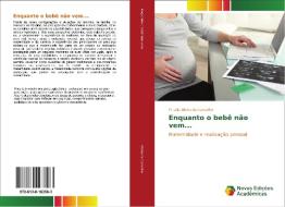 Enquanto o bebê não vem... di Priscila Abreu de Carvalho edito da Novas Edições Acadêmicas