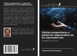 Células progenitoras y potencial regenerativo en los equinodermos di Cristiano Di Benedetto edito da Ediciones Nuestro Conocimiento