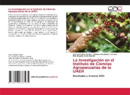 La Investigación en el Instituto de Ciencias Agropecuarias de la UAEH di José González Ávalos, Adriana Hernández Lazcano, Blas Rogelio Ávila Castillo edito da Editorial Académica Española