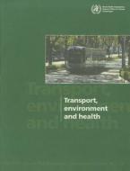 Transport, Environment And Health di Carlos Dora, Margaret Phillips edito da Who Regional Office For Europe