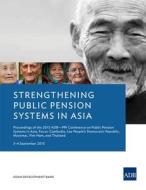 Strengthening Public Pension Systems in Asia di Asian Development Bank edito da Asian Development Bank