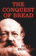 The Conquest of Bread di Peter Kropotkin edito da CLASSY PUB