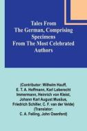 Tales from the German, Comprising specimens from the most celebrated authors di E. Hoffmann edito da Alpha Editions