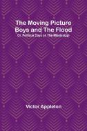 The Moving Picture Boys and the Flood; Or, Perilous Days on the Mississippi di Victor Appleton edito da Alpha Edition