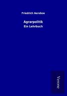 Agrarpolitik di Friedrich Aereboe edito da TP Verone Publishing