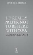 I'd Really Prefer Not to Be Here with You, and Other Stories di Julianna Baggott edito da BLACKSTONE PUB