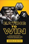 Eating to Win di Arnold Bates edito da Starfelia Ltd