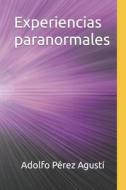 Experiencias Paranormales di Adolfo Perez Agusti edito da Independently Published