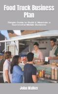 Food Truck Business Plan di John Walker edito da Independently Published