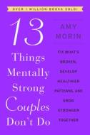 13 Things Mentally Strong Couples Don't Do di Amy Morin edito da Harper Collins Publ. USA