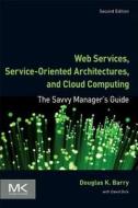 Web Services, Service-Oriented Architectures, and Cloud Computing: The Savvy Manager's Guide di Douglas K. Barry edito da MORGAN KAUFMANN PUBL INC