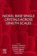 Nickel Base Single Crystals Across Length Scales di Georges Cailletaud, Jonathan Cormier, Gunther Eggeler edito da ELSEVIER