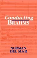 Conducting Brahms di Norman Del Mar edito da OUP Oxford