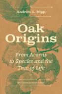 Oak Origins di Andrew L Hipp edito da University of Chicago Press