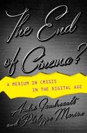 The End of Cinema? di Andre Gaudreault, Philippe Marion edito da Columbia University Press