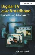 Digital TV Over Broadband di Joan (PhD Associate Professor Van Tassel edito da Taylor & Francis Ltd