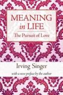 Meaning in Life V 2 - The Pursuit of Love di Irving Singer edito da MIT Press