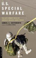 U.S. Special Warfare: The Elite Combat Skills of America's Modern Armed Forces di Samuel A. Southworth edito da DA CAPO PR INC