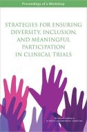 Strategies for Ensuring Diversity, Inclusion, and Meaningful Participation in Clinical Trials: Proceedings of a Workshop di National Academies Of Sciences Engineeri, Health And Medicine Division, Board On Population Health And Public He edito da PAPERBACKSHOP UK IMPORT