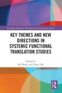 Key Themes And New Directions In Systemic Functional Translation Studies edito da Taylor & Francis Ltd